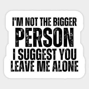 Im not the bigger person Sarcastic Comment Distressed Typography Sticker